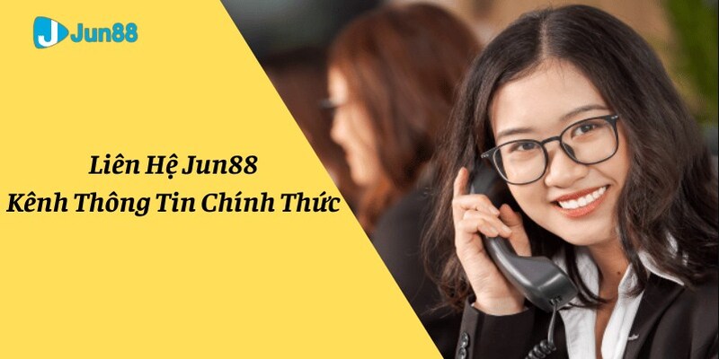 Kênh liên hệ Jun88 làm việc 24/7