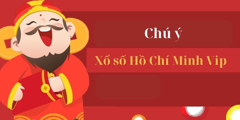 Chú ý khi tham gia xổ số Hồ Chí Minh Vip