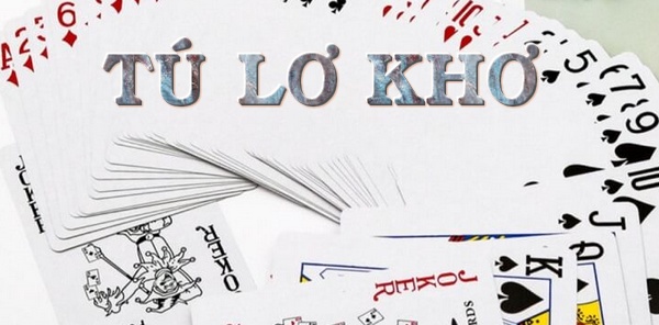 Game bài tú lơ khơ dễ chơi dễ thắng 4 tu lo kho